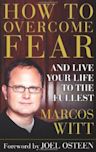 How to Overcome Fear: And Live Your Life to the Fullest