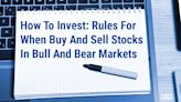 How To Invest: Rules For When To Buy And Sell Stocks In Bull And Bear Markets