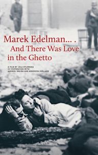 Marek Edelman… And There Was Love in the Ghetto