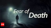 How to Overcome the Fear of Death? - Times of India