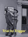 Trial by Trigger