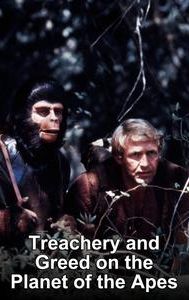 Treachery and Greed on the Planet of the Apes