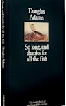 So Long, and Thanks for All the Fish (The Hitchhiker's Guide to the Galaxy, #4)