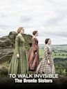 To Walk Invisible: The Bronte Sisters