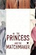 The Princess and the Matchmaker