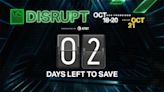 Just 2 days left to save $1,100 on Disrupt 2022 tickets