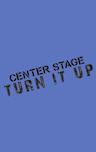 Center Stage: Turn It Up