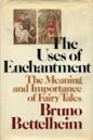 The Uses of Enchantment: The Meaning and Importance of Fairy Tales