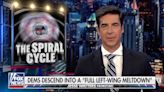 JESSE WATTERS: in a state of hysteria disguised by their deranged fantasies