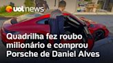 Quadrilha fez roubo milionário e comprou Porsche de Daniel Alves, diz MP-AL