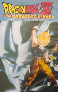 Dragon Ball Z: The Greatest Rivals