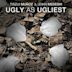 Ugly as Ugliest