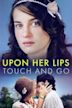 Upon Her Lips: Touch and Go