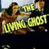 The Living Ghost