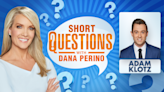 Short questions with Dana Perino for Adam Klotz