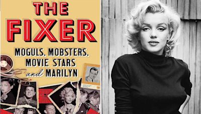 Marilyn Monroe's Last Day Revealed in The Fixer: Moguls, Mobsters, Movie Stars, and Marilyn