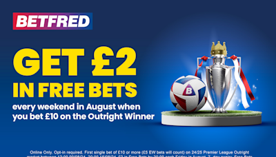 Get free bets every weekend in August when you bet £10 on Premier League winner