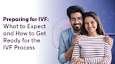Preparing for IVF: What to Expect and How to Get Ready for the IVF Process