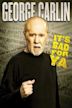 George Carlin... It's Bad for Ya!