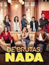 De brutas, nada