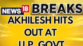 "Government Trying To Hide Its Failure" Akhilesh Yadav Hits Out At Uttar Pradesh Government | News18 - News18