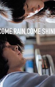 Come Rain, Come Shine