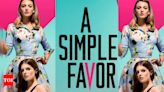 A Simple Favor 2: Everything you need to know about the sequel | - Times of India