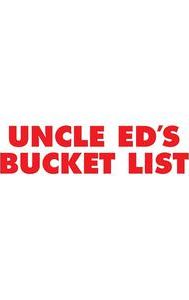 Uncle Ed's Bucket List