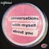 Conversations With Myself About You