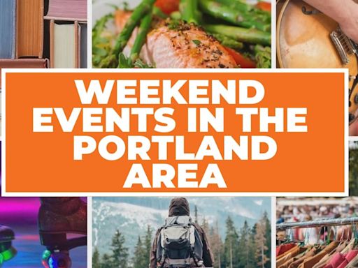 8 things to do this weekend in Portland | May 24-26