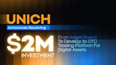 Unich announces receiving a $2 million Angel investment to develop its OTC Trading Platform for digital assets