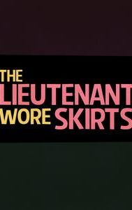 The Lieutenant Wore Skirts