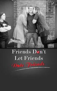 Friends Don't Let Friends Date Friends