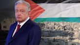 ¿México reconocerá a Palestina como Estado? ‘Prefiero que esperemos’, dice AMLO