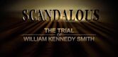 "Scandalous" The Trial of William Kennedy Smith: The Most Famous Woman Never Seen