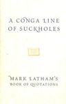 A Conga Line of Suckholes: Mark Latham's Book of Quotations