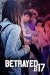 Betrayed at 17