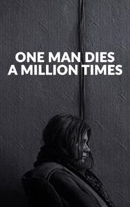 One Man Dies a Million Times