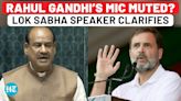 Rahul Gandhi’s Mic Muted In Lok Sabha? Speaker Om Birla Fumes At Opposition | Watch