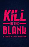 Kill in the Blank