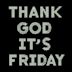 Thank God It's Friday