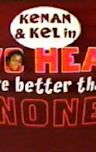 Kenan & Kel: Two Heads Are Better Than None