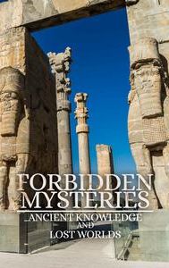 Forbidden Mysteries - Ancient Knowledge and Lost Worlds