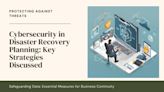 Innovative Strategies for Integrating Cybersecurity in Disaster Recovery Planning
