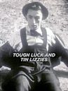 Tough Luck and Tin Lizzies