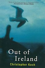 Out Of Ireland by Christopher Koch - Penguin Books Australia