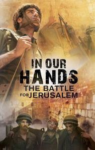 In Our Hands: The Battle for Jerusalem