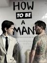 How to Be a Man