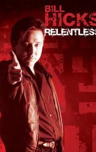 Bill Hicks: Relentless