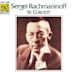 Sergei Rachmaninoff in Concert